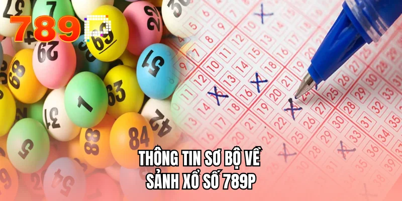 Thông tin sơ bộ về sảnh xổ số 789P
